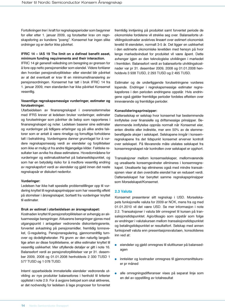 IFRIC 14 IAS 19 The limit on a defined benefit asset, minimum funding requirements and their interaction.