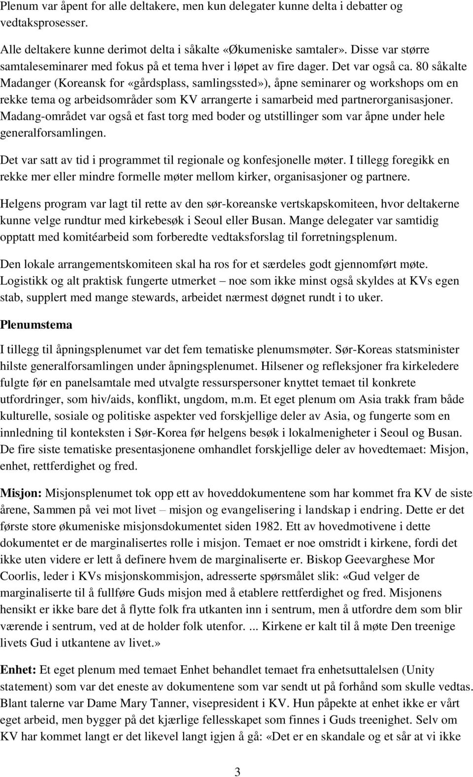 80 såkalte Madanger (Koreansk for «gårdsplass, samlingssted»), åpne seminarer og workshops om en rekke tema og arbeidsområder som KV arrangerte i samarbeid med partnerorganisasjoner.