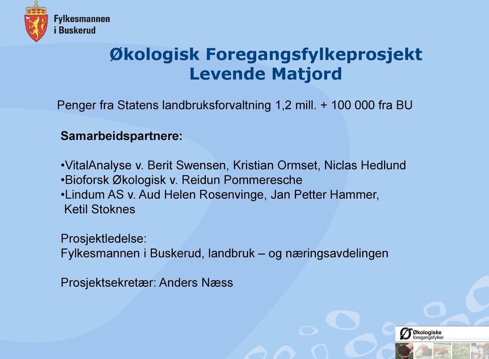 Berit Swensen, Kristian Ormset, Niclas Hedlund Bioforsk Økologisk v. Reidun Pommeresche Lindum AS v.