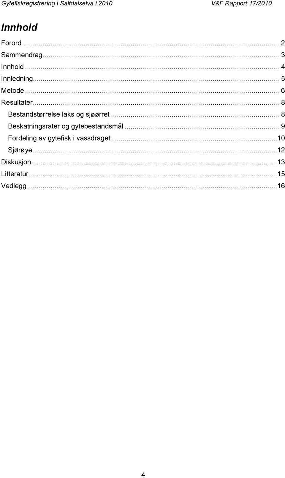 .. 8 Beskatningsrater og gytebestandsmål.