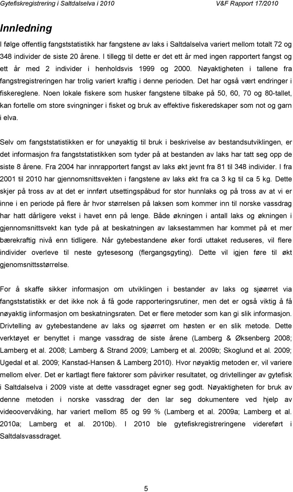 Nøyaktigheten i tallene fra fangstregistreringen har trolig variert kraftig i denne perioden. Det har også vært endringer i fiskereglene.