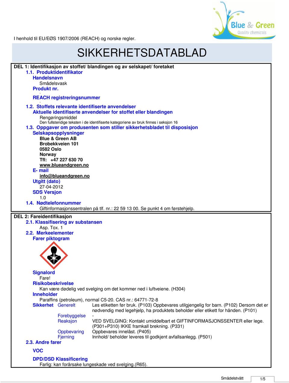 seksjon 16 1.3. Oppgaver om produsenten som stiller sikkerhetsbladet til disposisjon Selskapsopplysninger Blue & Green AB Brobekkveien 101 0582 Oslo Norway Tfl: +47 227 630 70 www.blueandgreen.