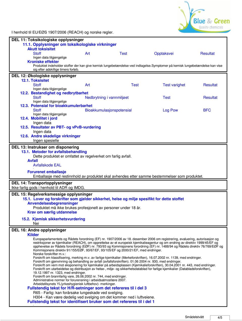 3. Potensial for bioakkumulerbarhet Stoff Bioakkumulasjonspotensial Log Pow BFC 12.4. Mobilitet i jord 12.5. Resultater av PBT og vpvbvurdering 12.6.