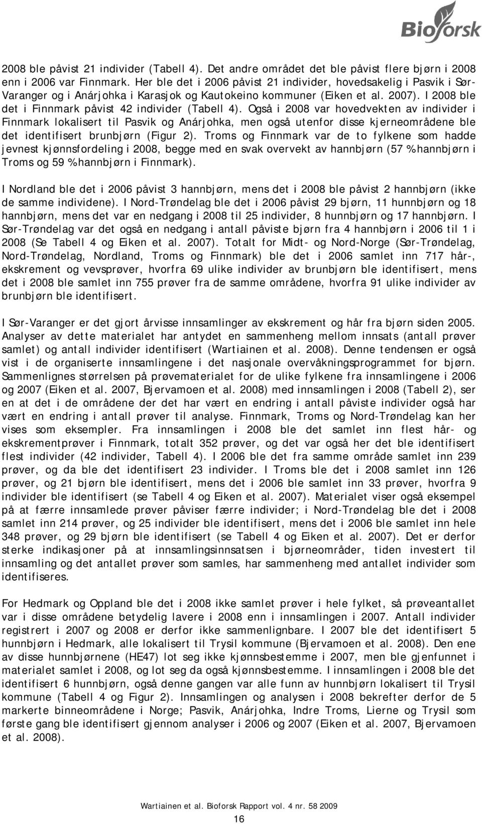 I 2008 ble det i Finnmark påvist 42 individer (Tabell 4).