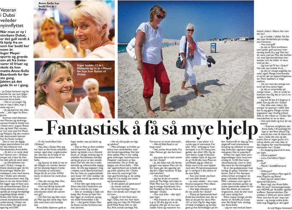 Jo, Dubai fortoner seg litt kaotisk for oss som følger mannen vår hit, sier Oslokvinnen Anne-Sofie. Det er en jungel. Og det er mye å lære, mye å sette seg inn i.