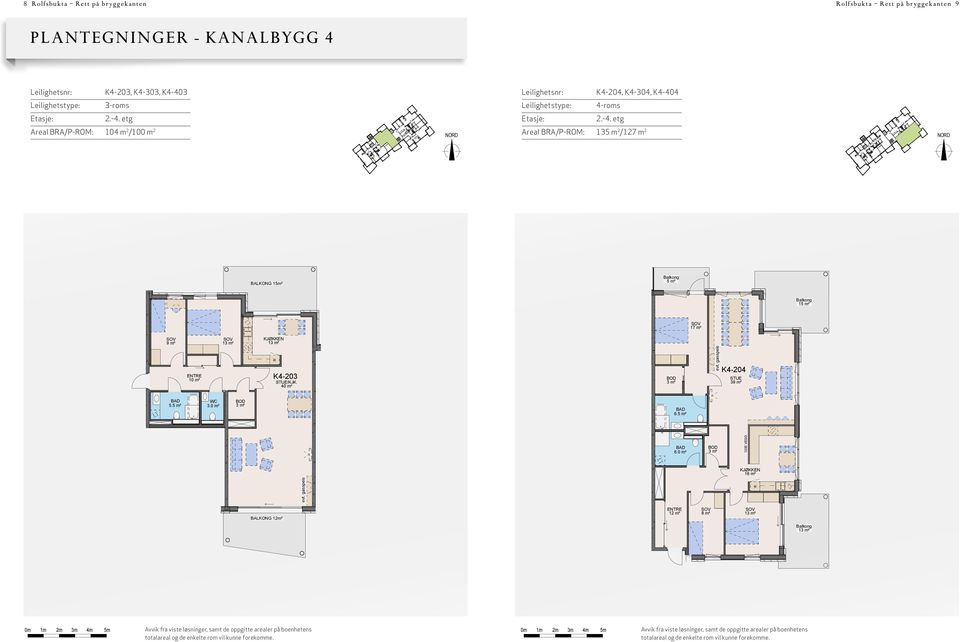 Leilighetstype: 4-roms Etasje:.-4. etg Etasje:.-4. etg Areal BRA/P-ROM: 104 m /100 m Areal BRA/P-ROM: 15 m /17 m Leilighetsnr. K4-0 - roms BRA ca. 104m² / P-ROM ca. 10² Leilighetsnr.