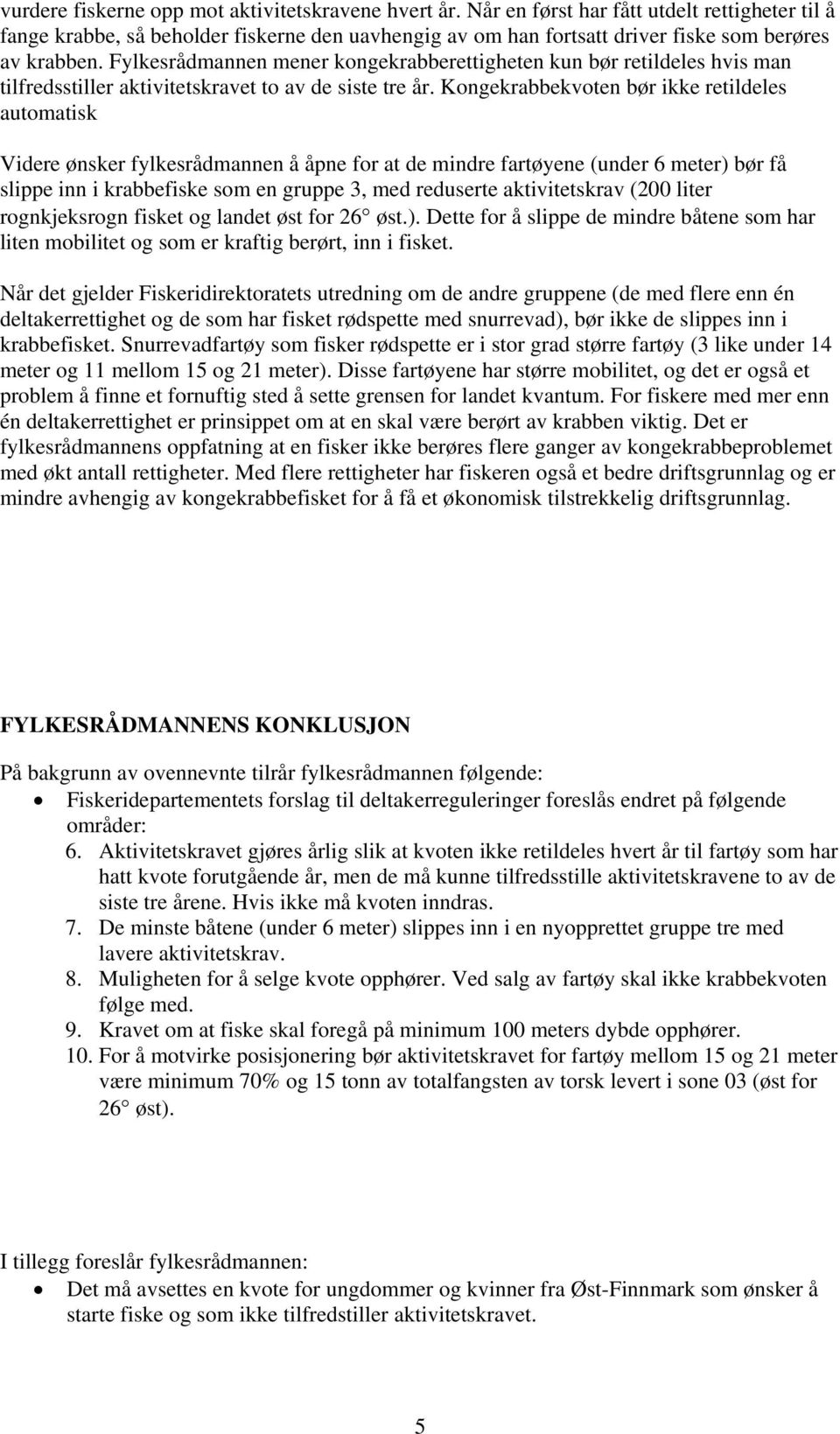 Fylkesrådmannen mener kongekrabberettigheten kun bør retildeles hvis man tilfredsstiller aktivitetskravet to av de siste tre år.