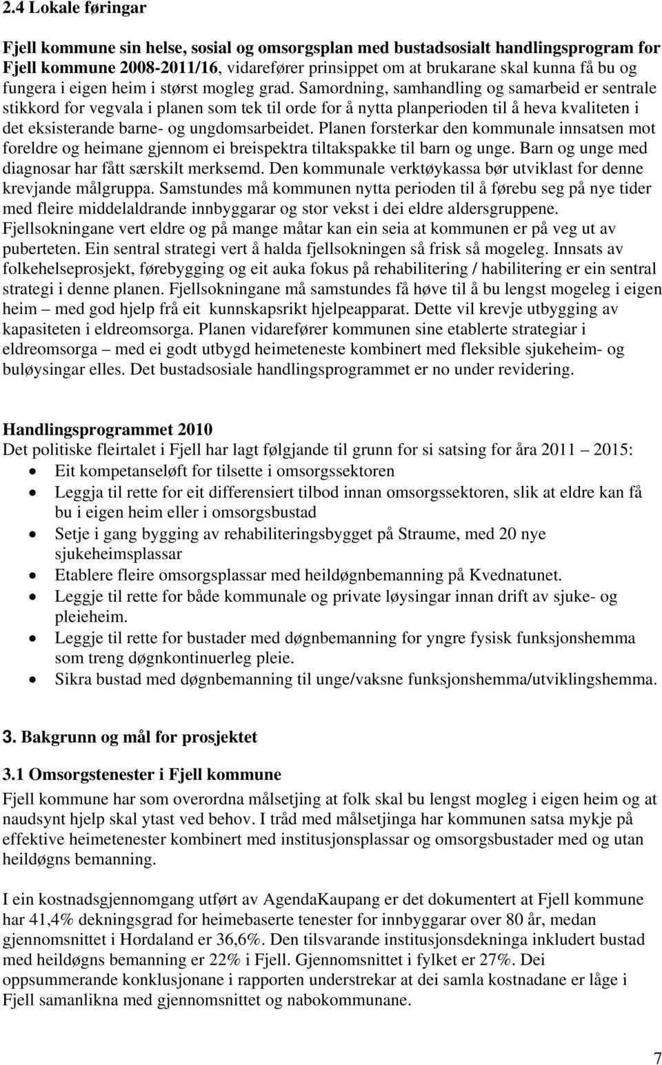 Samordning, samhandling og samarbeid er sentrale stikkord for vegvala i planen som tek til orde for å nytta planperioden til å heva kvaliteten i det eksisterande barne- og ungdomsarbeidet.