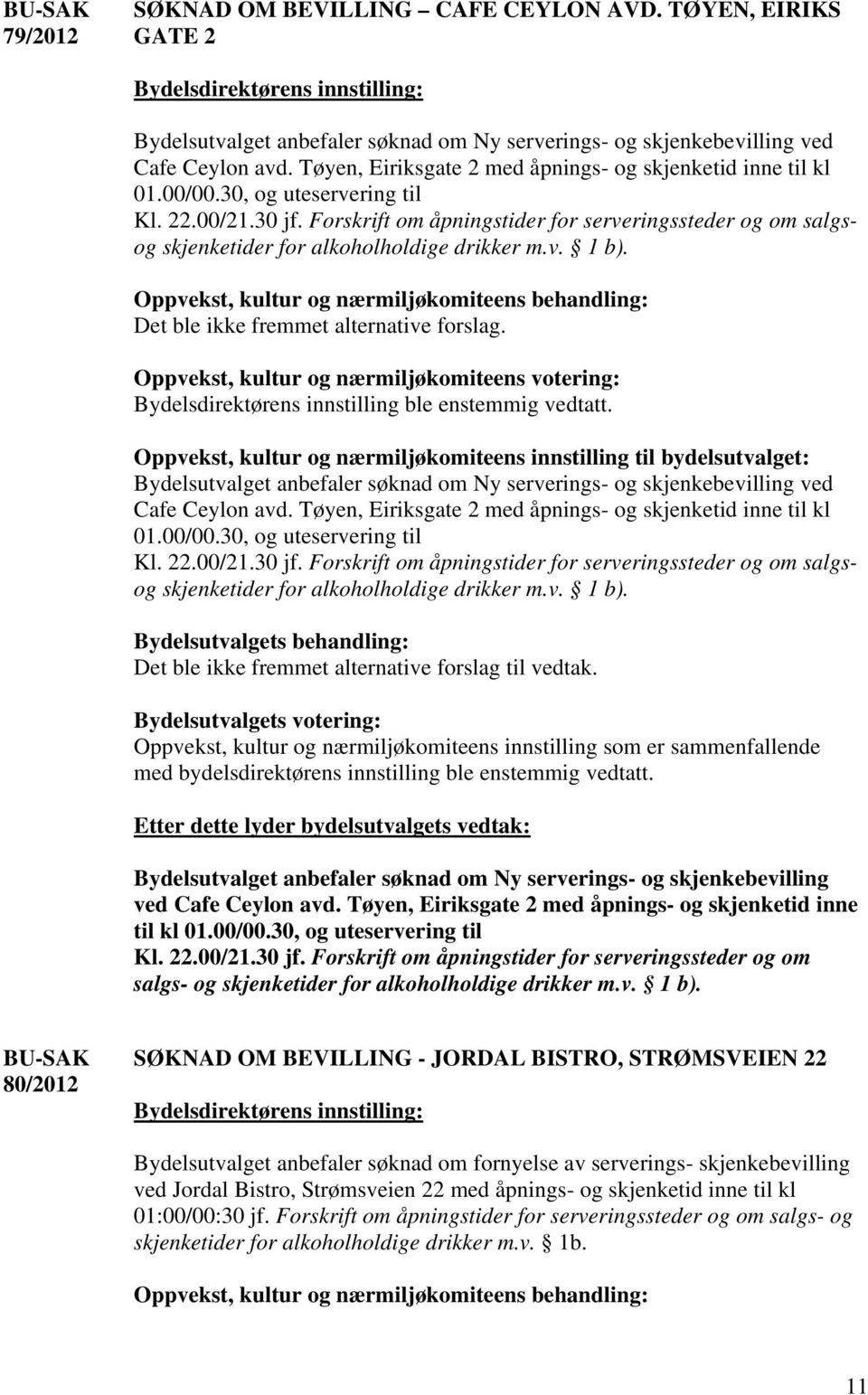 Forskrift om åpningstider for serveringssteder og om salgsog skjenketider for alkoholholdige drikker m.v. 1 b).