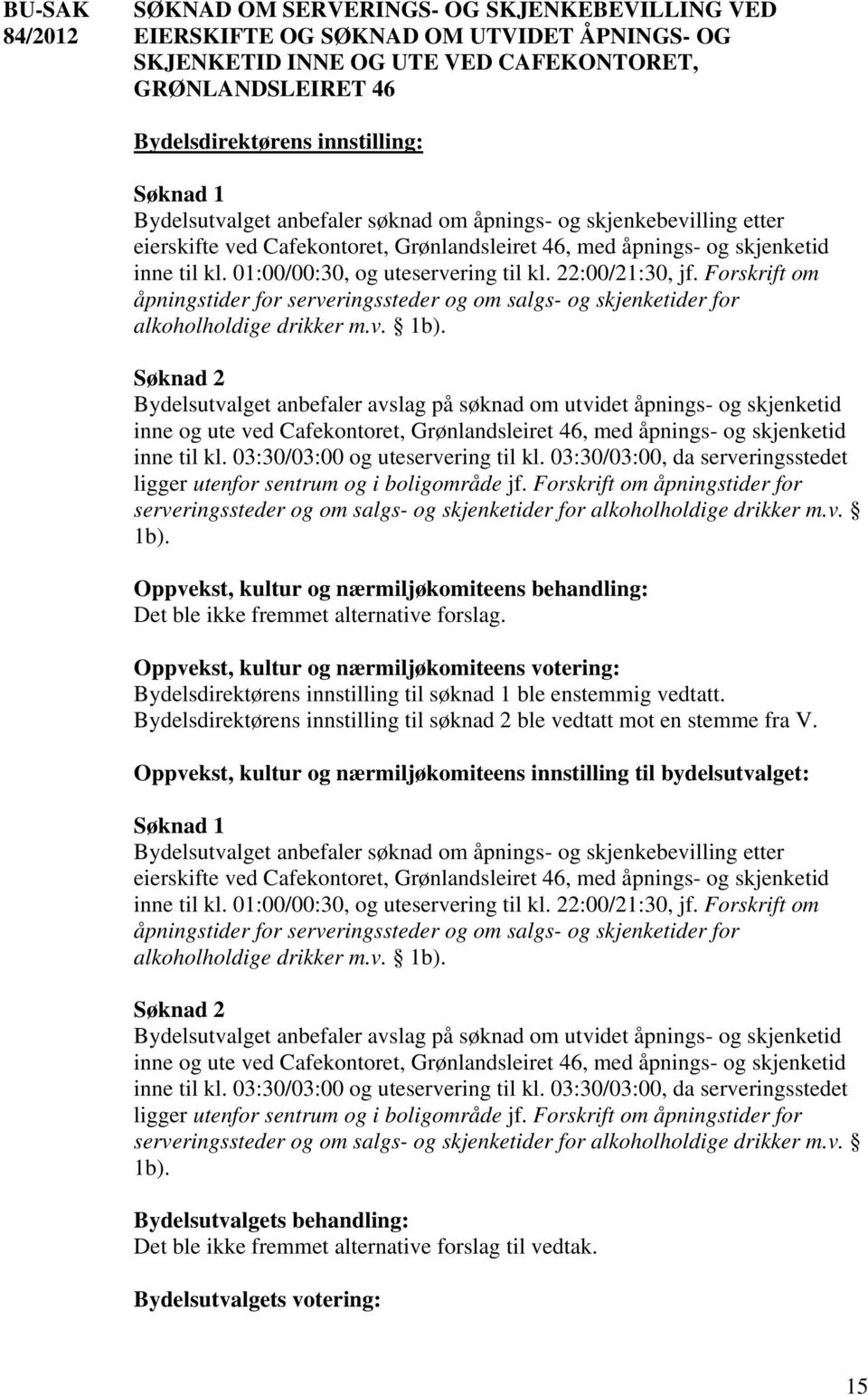 Forskrift om åpningstider for serveringssteder og om salgs- og skjenketider for alkoholholdige drikker m.v. 1b).