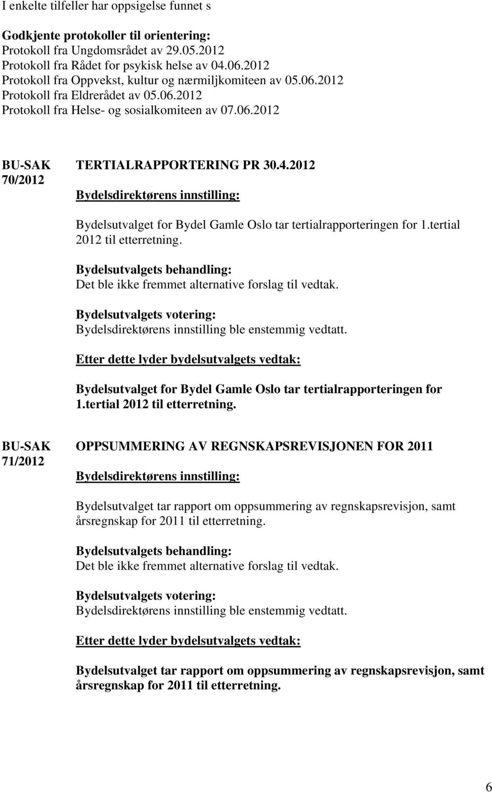 2012 Bydelsutvalget for Bydel Gamle Oslo tar tertialrapporteringen for 1.tertial 2012 til etterretning.