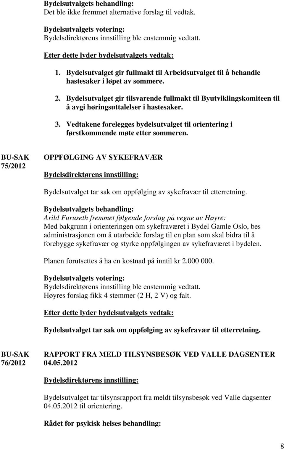 75/2012 OPPFØLGING AV SYKEFRAVÆR Bydelsutvalget tar sak om oppfølging av sykefravær til etterretning.