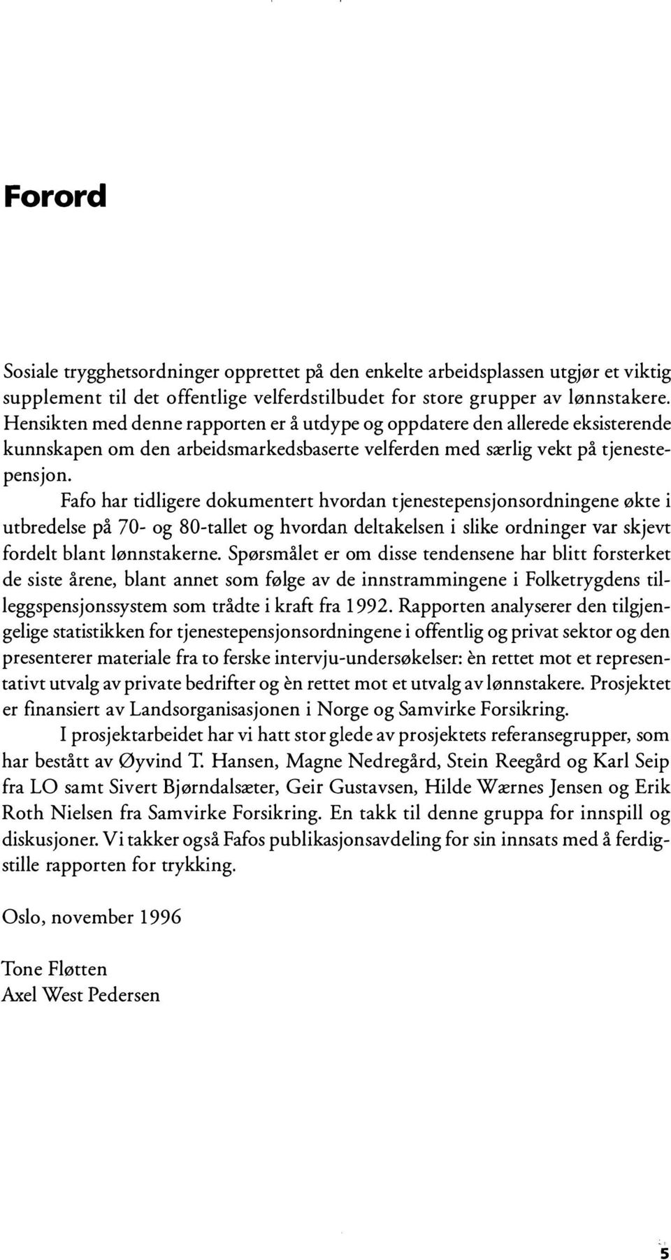 Fafo har tidligere dokumentert hvordan tjenestepensjonsordningene økte i utbredelse på 70- og 80-tallet og hvordan deltakelsen i slike ordninger var skjevt fordelt blant lønnstakerne.