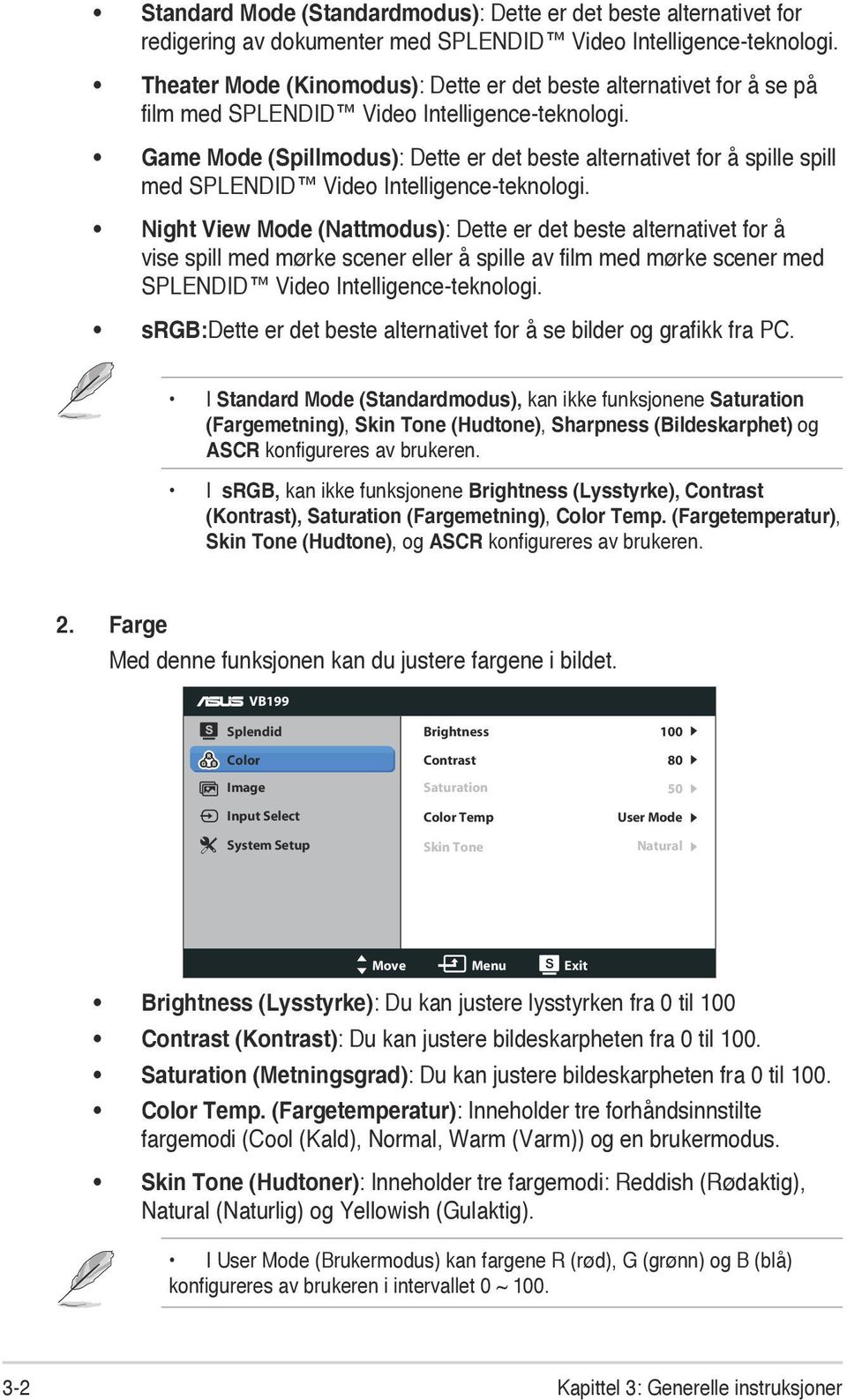 Game Mode (Spillmodus): Dette er det beste alternativet for å spille spill med SPLENDID Video Intelligence-teknologi.