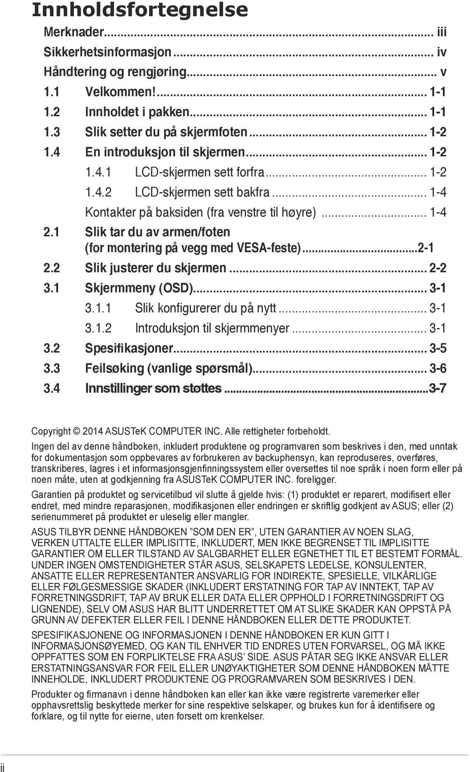 1 Slik tar du av armen/foten (for montering på vegg med VESA-feste)...2-1 2.2 Slik justerer du skjermen... 2-2 3.1 Skjermmeny (OSD)... 3-1 3.1.1 Slik konfigurerer du på nytt... 3-1 3.1.2 Introduksjon til skjermmenyer.