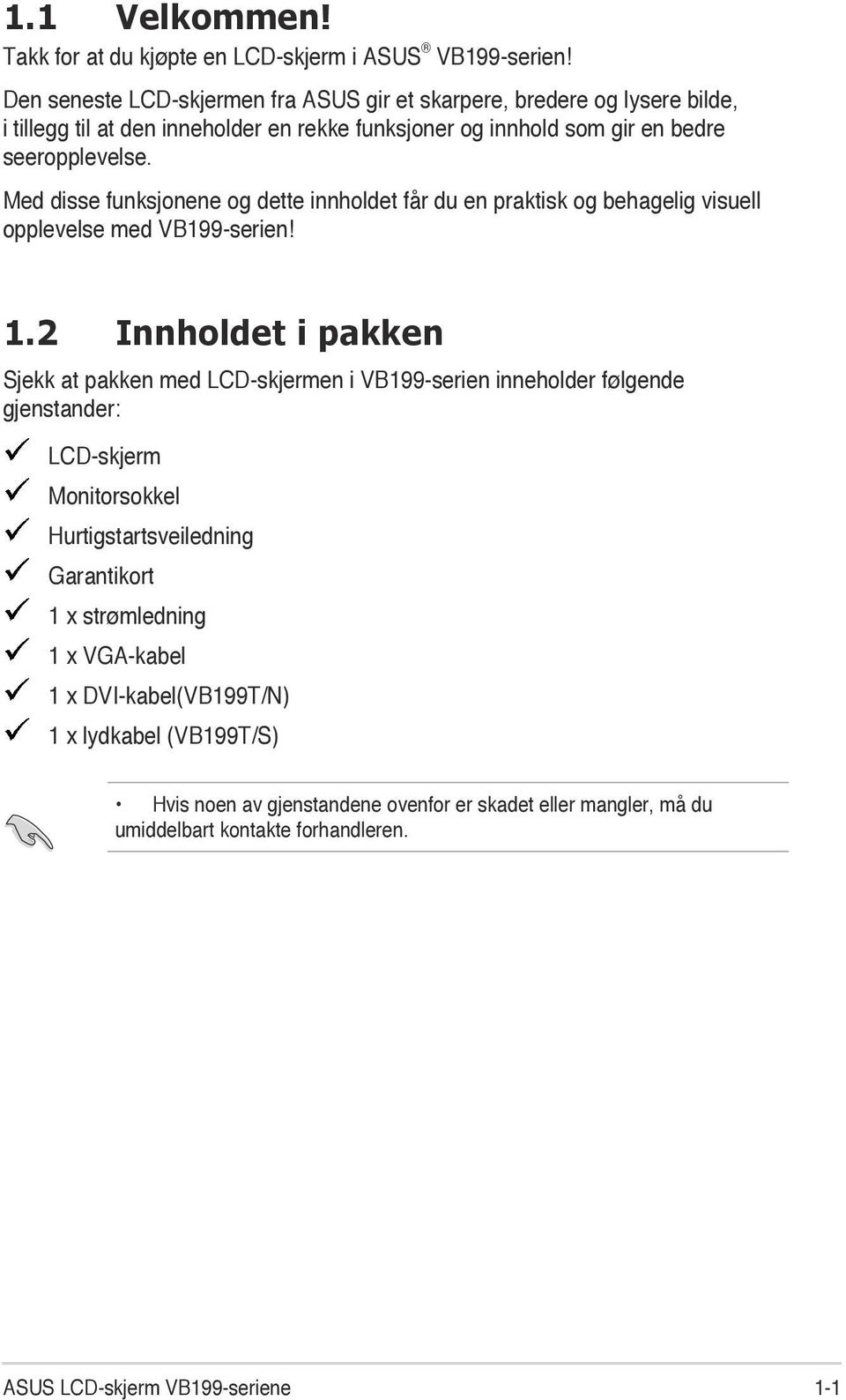 Med disse funksjonene og dette innholdet får du en praktisk og behagelig visuell opplevelse med VB199-serien! 1.