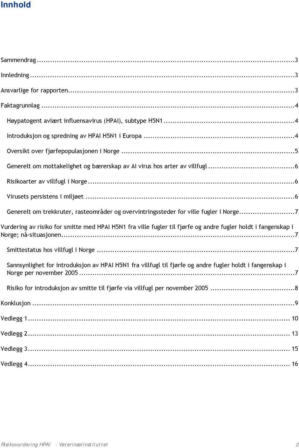 ..6 Generelt om trekkruter, rasteområder og overvintringssteder for ville fugler i Norge.