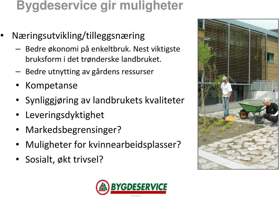 Bedre utnytting av gårdens ressurser Kompetanse Synliggjøring av landbrukets