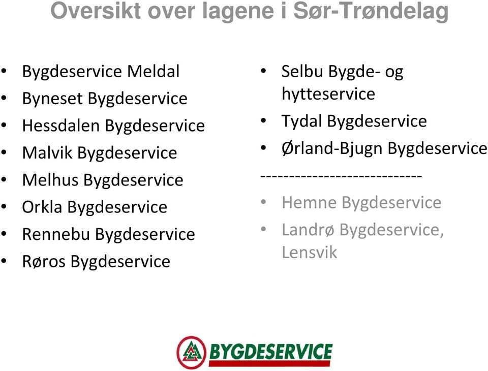 Rennebu Bygdeservice Røros Bygdeservice Selbu Bygde-og hytteservice Tydal Bygdeservice