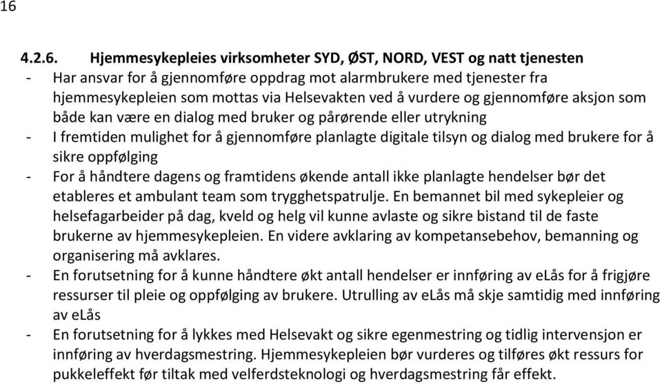 sikre oppfølging - For å håndtere dagens og framtidens økende antall ikke planlagte hendelser bør det etableres et ambulant team som trygghetspatrulje.