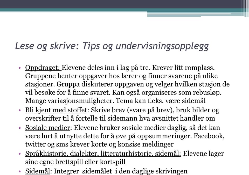 være sidemål Bli kjent med stoffet: Skrive brev (svare på brev), bruk bilder og overskrifter til å fortelle til sidemann hva avsnittet handler om Sosiale medier: Elevene bruker sosiale medier daglig,