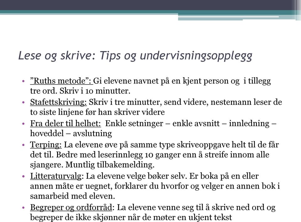 Terping: La elevene øve på samme type skriveoppgave helt til de får det til. Bedre med leserinnlegg 10 ganger enn å streife innom alle sjangere. Muntlig tilbakemelding.