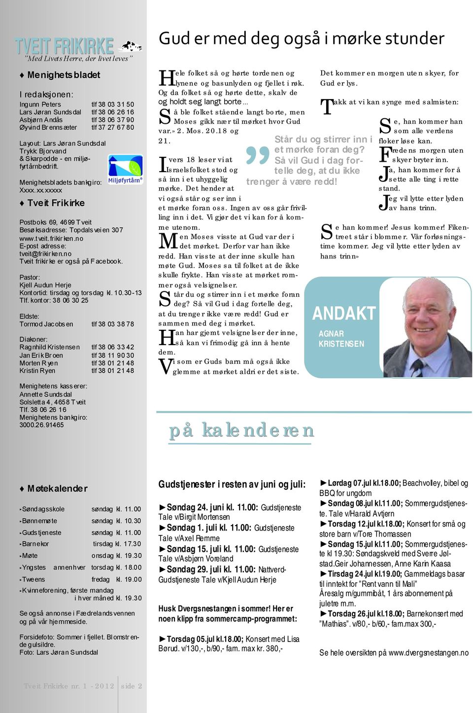 .xx.xxxxx Tveit Frikirke Postboks 69, 4699 T veit Besø ksadresse: Topdalsvei en 307 www.tveit.frikir ken.no E-post adresse: tveit@frikir ken.no Tveit frikir ke er også på F acebook.