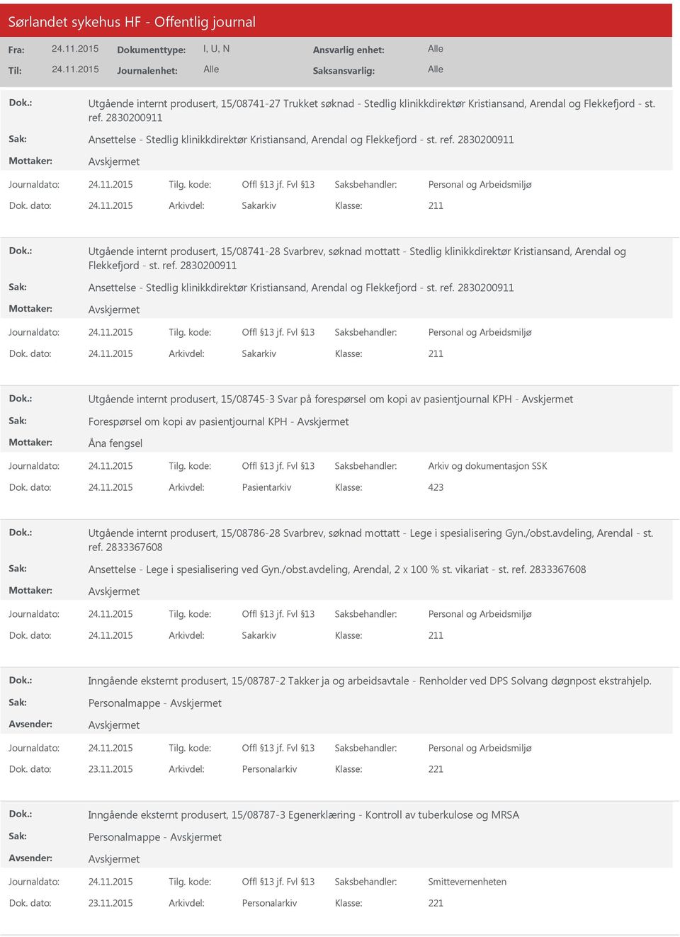 dato: Arkivdel: Sakarkiv tgående internt produsert, 15/08741-28 Svarbrev, søknad mottatt - Stedlig klinikkdirektør Kristiansand, Arendal og Flekkefjord - st. ref.