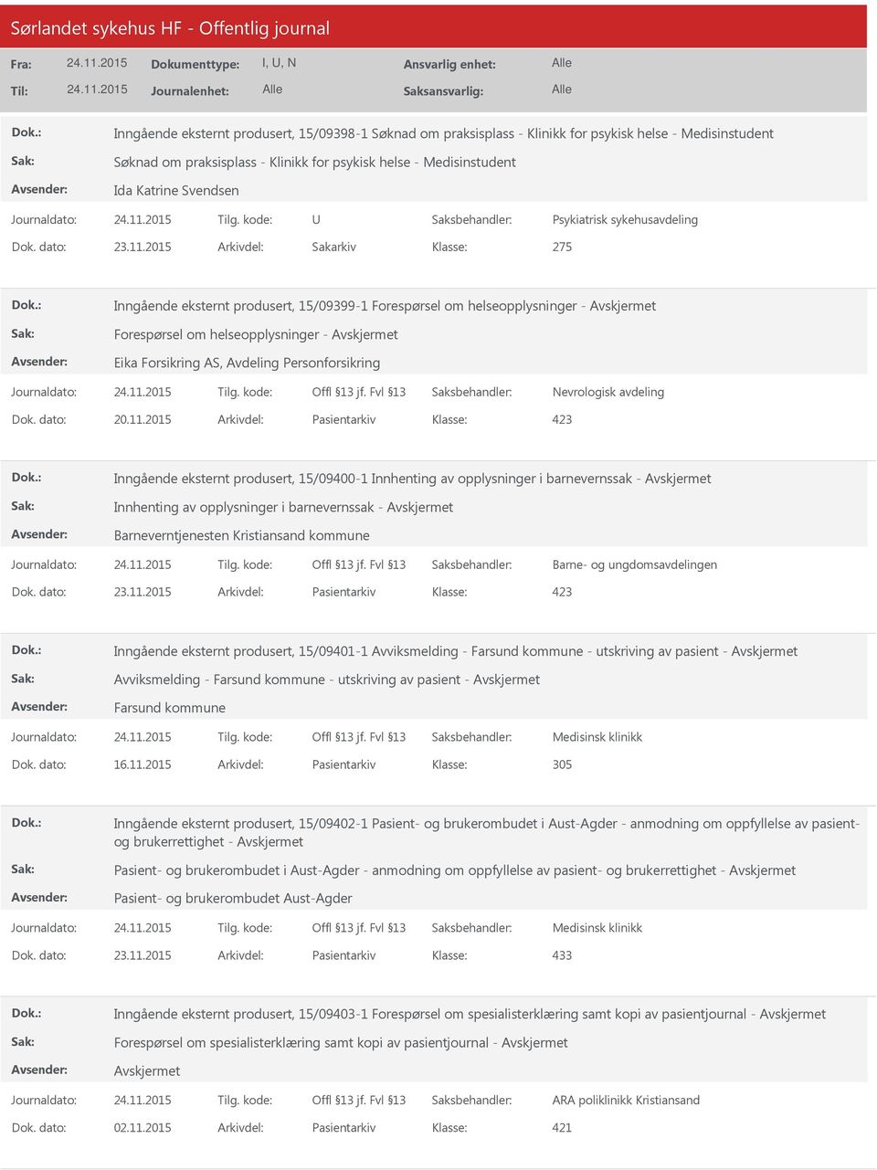 2015 Arkivdel: Sakarkiv 275 Inngående eksternt produsert, 15/09399-1 Forespørsel om helseopplysninger - Forespørsel om helseopplysninger - Eika Forsikring AS, Avdeling Personforsikring Nevrologisk