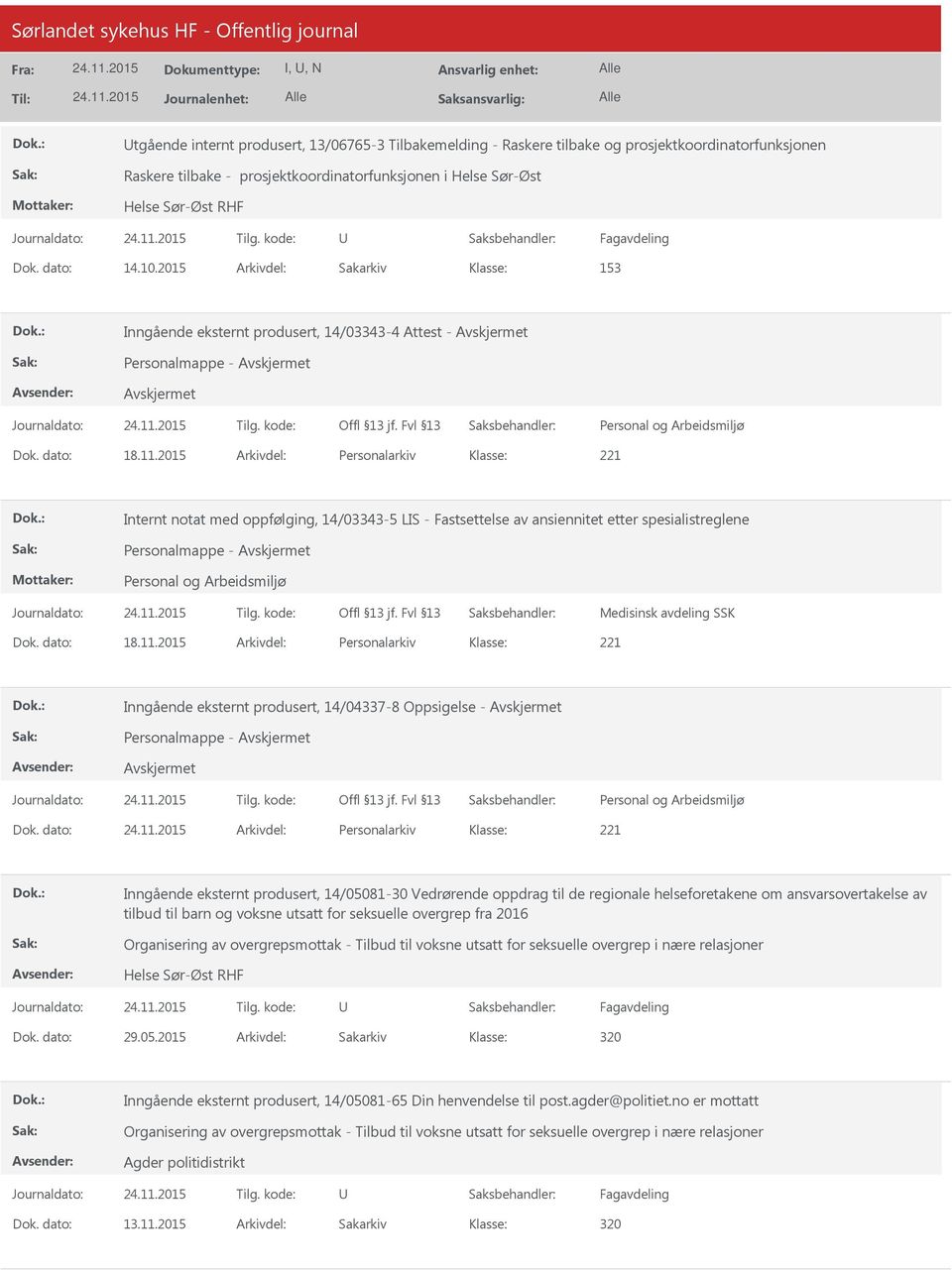 2015 Arkivdel: Personalarkiv Internt notat med oppfølging, 14/03343-5 LIS - Fastsettelse av ansiennitet etter spesialistreglene Personalmappe - Medisinsk avdeling SSK Dok. dato: 18.11.