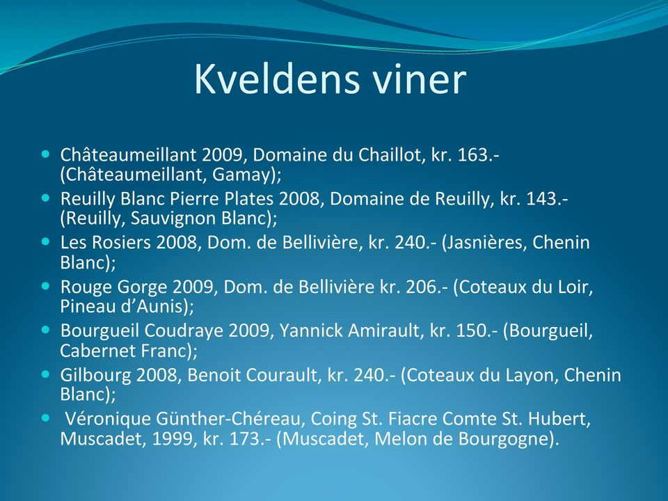 - (Coteaux du Loir, Pineau d Aunis); Bourgueil Coudraye 2009, Yannick Amirault, kr. 150.- (Bourgueil, Cabernet Franc); Gilbourg 2008, Benoit Courault, kr.