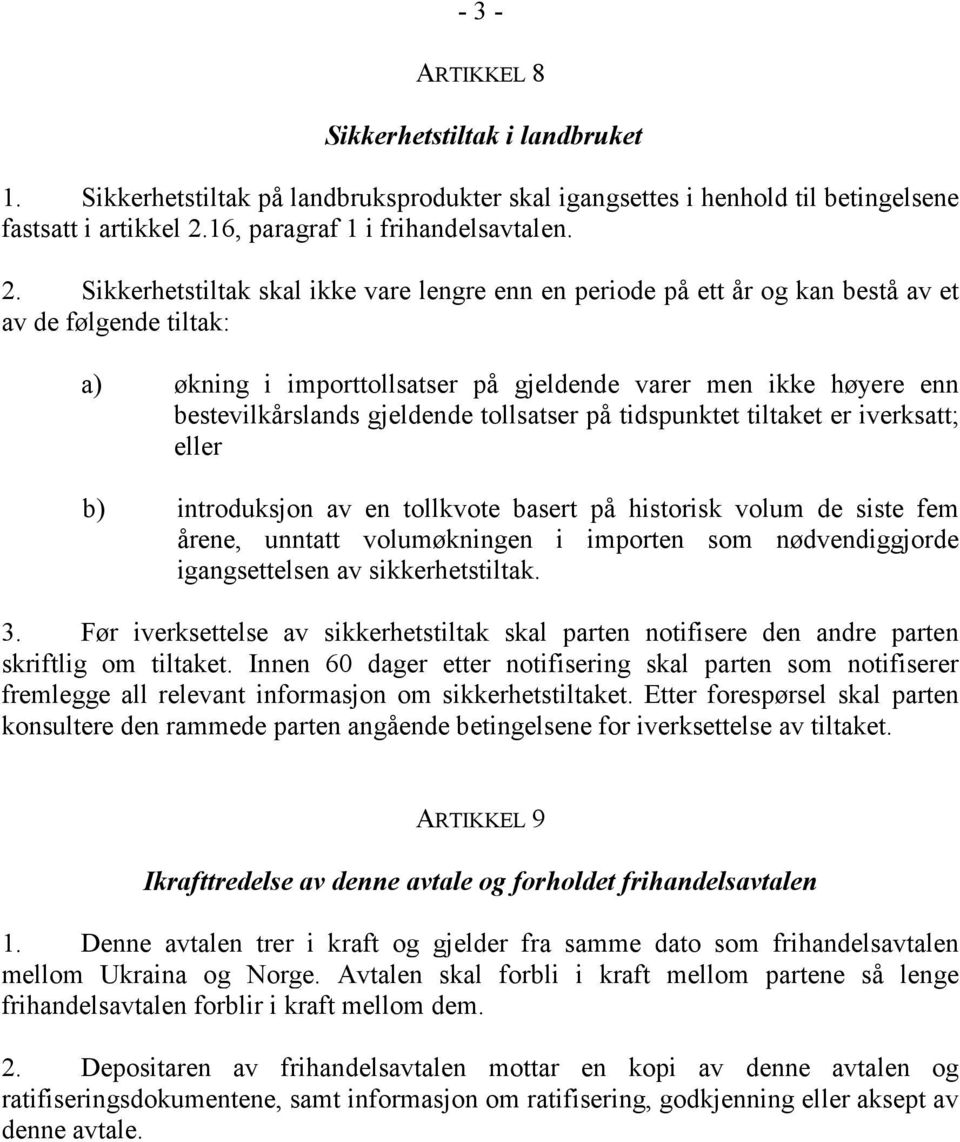 Sikkerhetstiltak skal ikke vare lengre enn en periode på ett år og kan bestå av et av de følgende tiltak: a) økning i importtollsatser på gjeldende varer men ikke høyere enn bestevilkårslands