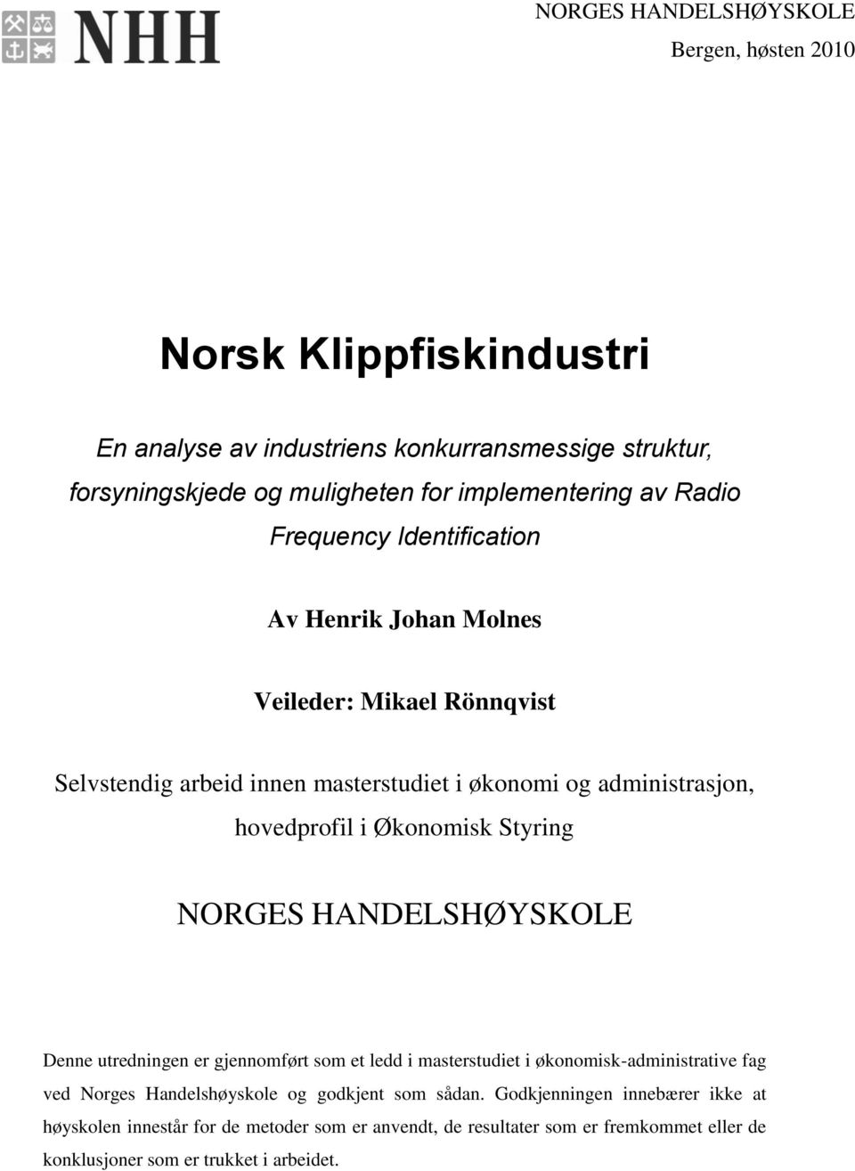 Økonomisk Styring NORGES HANDELSHØYSKOLE Denne utredningen er gjennomført som et ledd i masterstudiet i økonomisk-administrative fag ved Norges Handelshøyskole og