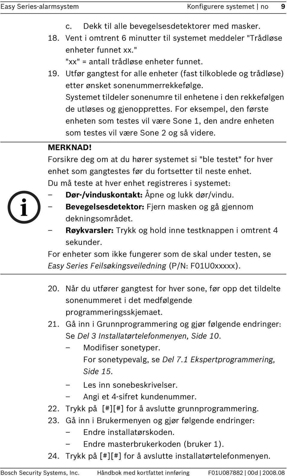 Systemet tildeler sonenumre til enhetene i den rekkefølgen de utløses og gjenopprettes.