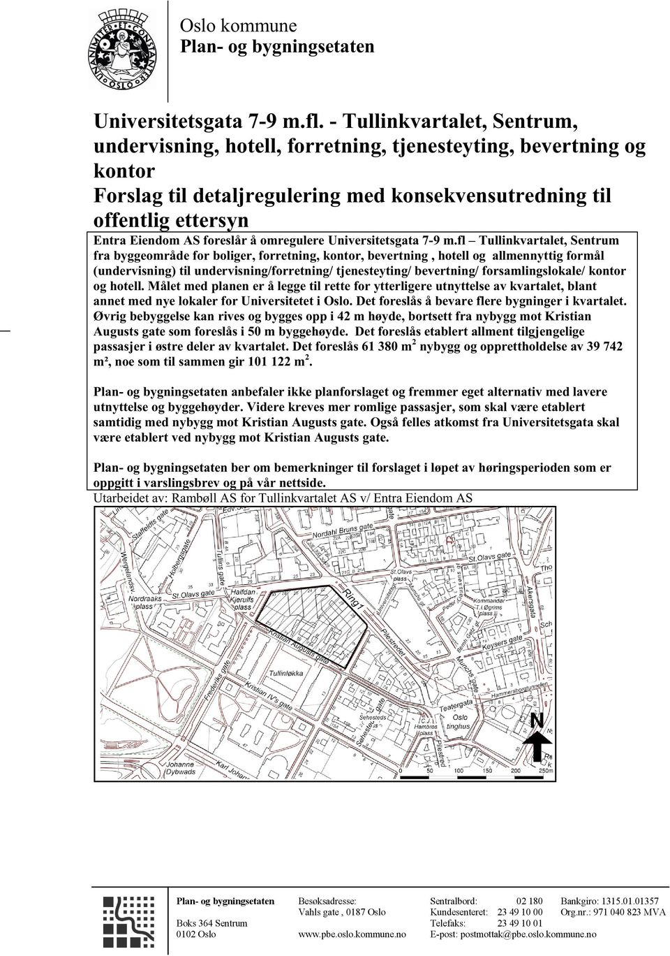 Forslag til detalj Forslag detalj regulering regulering med med konsekvensutredning konsekvensutredning til offentlig ettersyn offentlig ettersyn Entra Eiendom Entra Eiendom AS AS foreslår foreslår å