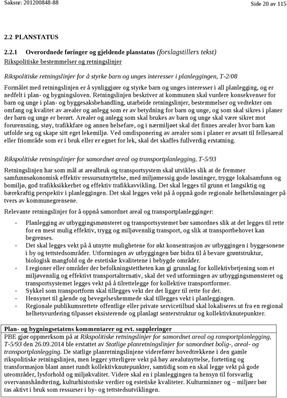 retningslinjer for å styrke barn og unges interesser i planleggingen, T-2/08 Rikspolitiske retningslinjer for å styrke barn og unges interesser i planleggingen, T-2/08 Formålet med retningslinjen er