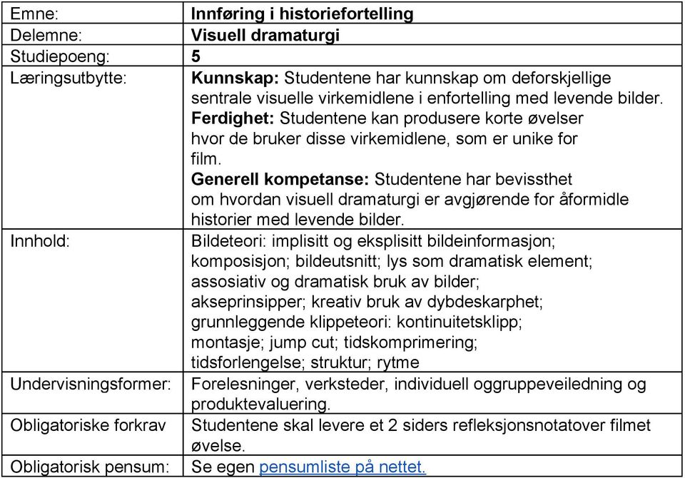 Generell kompetanse: Studentene har bevissthet om hvordan visuell dramaturgi er avgjørende for åformidle historier med levende bilder.