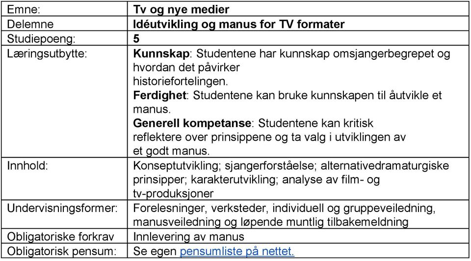 Generell kompetanse : Studentene kan kritisk reflektere over prinsippene og ta valg i utviklingen av et godt manus.