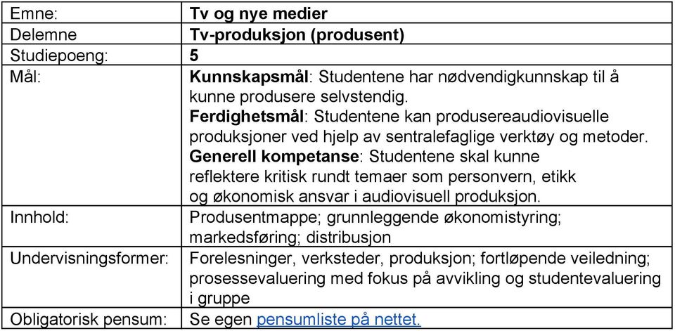 Generell kompetanse : Studentene skal kunne reflektere kritisk rundt temaer som personvern, etikk og økonomisk ansvar i audiovisuell produksjon.