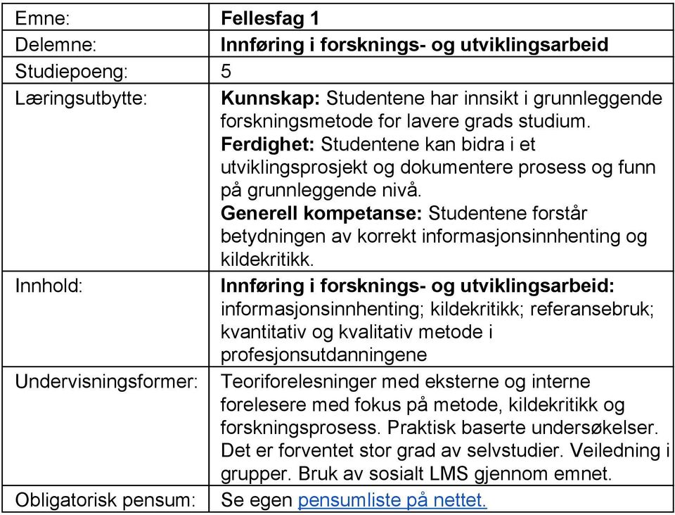 Generell kompetanse: Studentene forstår betydningen av korrekt informasjonsinnhenting og kildekritikk.