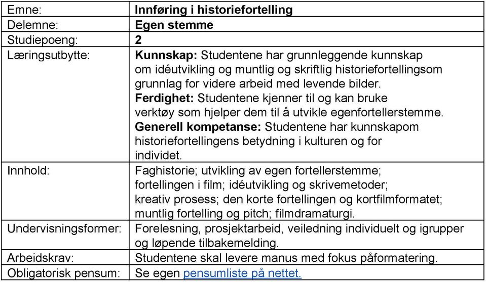 Generell kompetanse: Studentene har kunnskapom historiefortellingens betydning i kulturen og for individet.