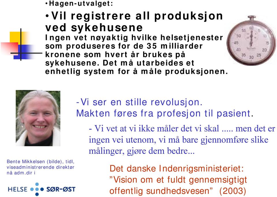 Bente Mikkelsen (bilde), tidl, viseadministrerende direktør nå adm.dir i -Vi ser en stille revolusjon. Makten føres fra profesjon til pasient.