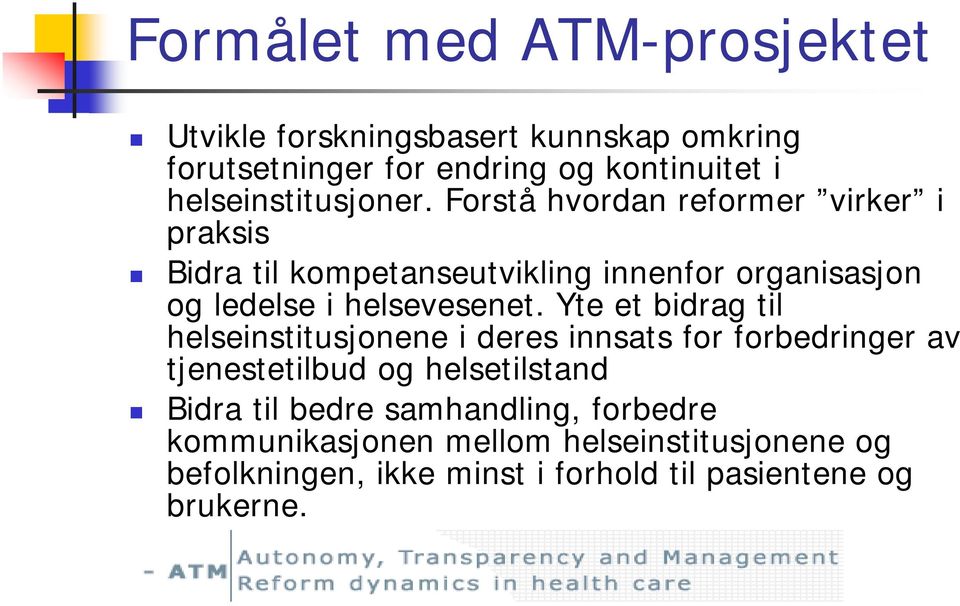 Forstå hvordan reformer virker i praksis Bidra til kompetanseutvikling innenfor organisasjon og ledelse i helsevesenet.