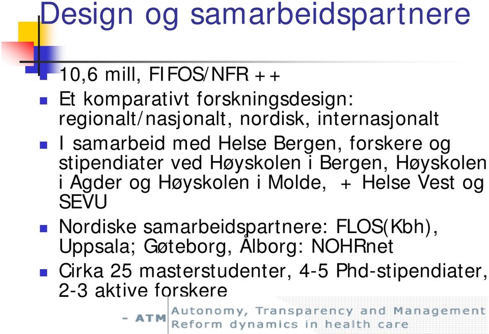 Høyskolen i Bergen, Høyskolen i Agder og Høyskolen i Molde, + Helse Vest og SEVU Nordiske