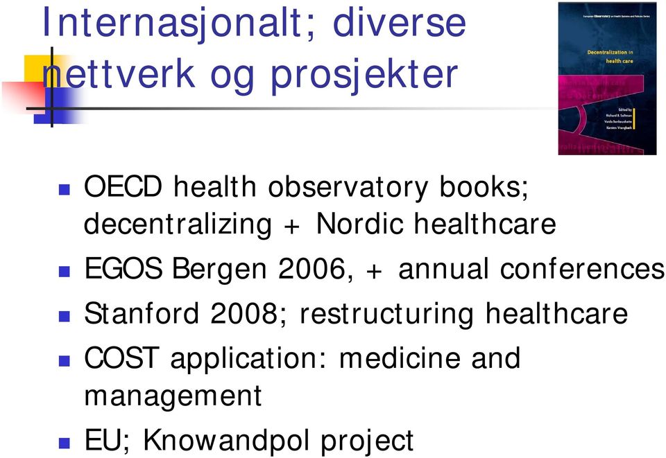 Bergen 2006, + annual conferences Stanford 2008; restructuring