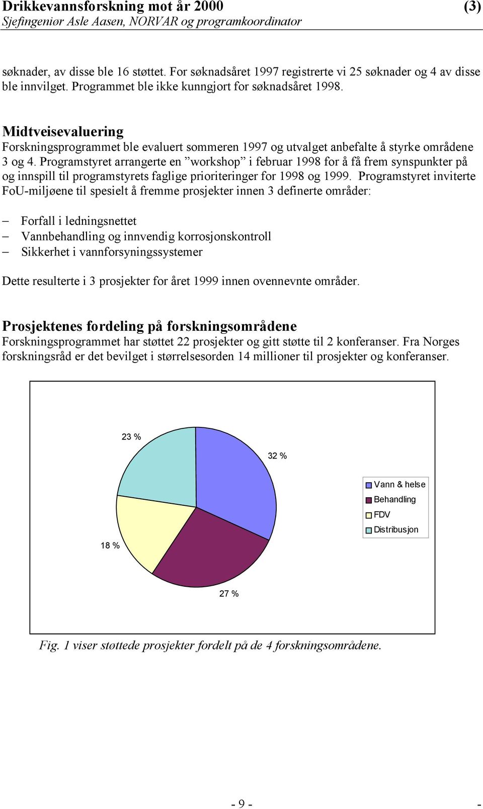 Programstyret arrangerte en workshop i februar 1998 for å få frem synspunkter på og innspill til programstyrets faglige prioriteringer for 1998 og 1999.