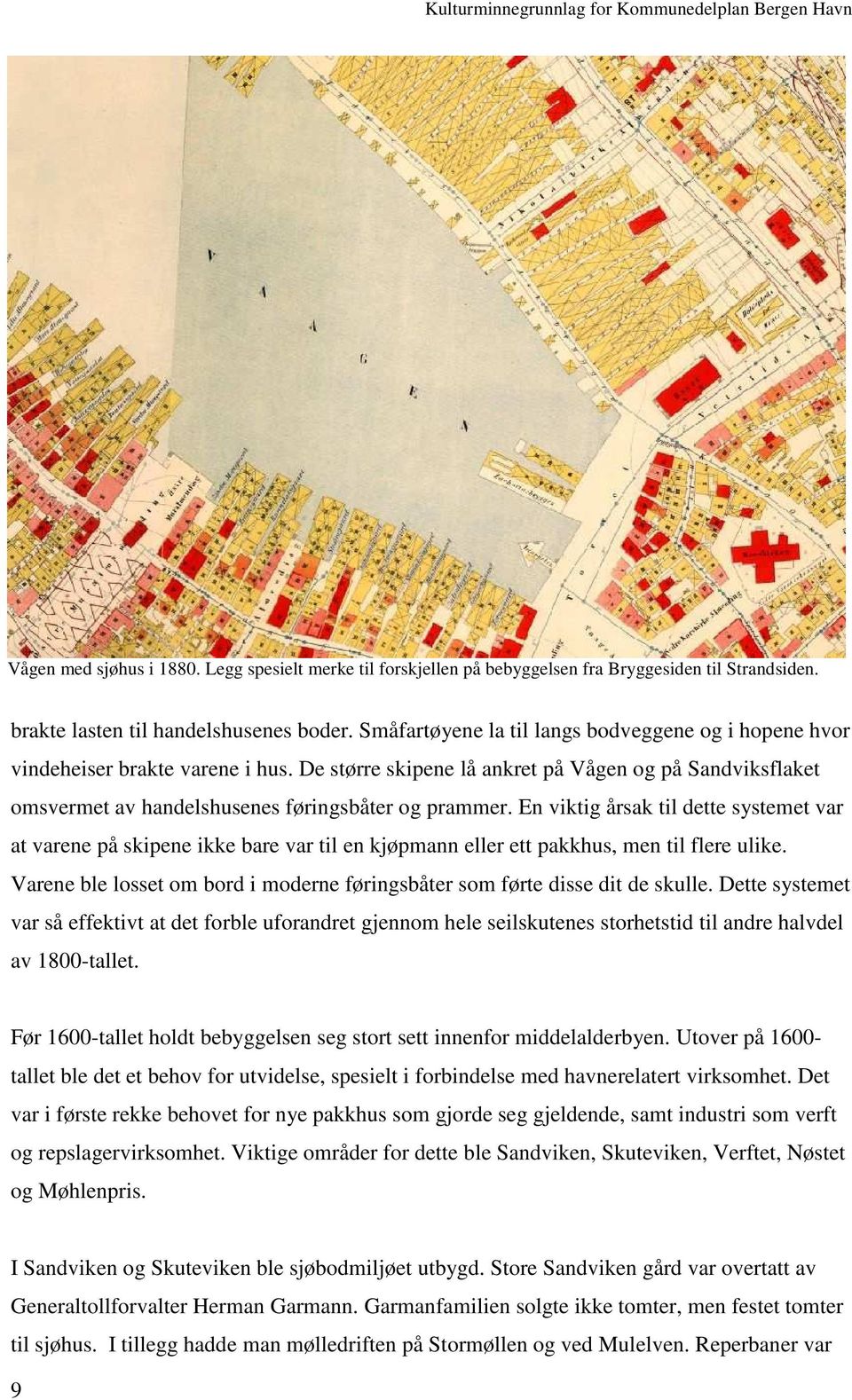 En viktig årsak til dette systemet var at varene på skipene ikke bare var til en kjøpmann eller ett pakkhus, men til flere ulike.