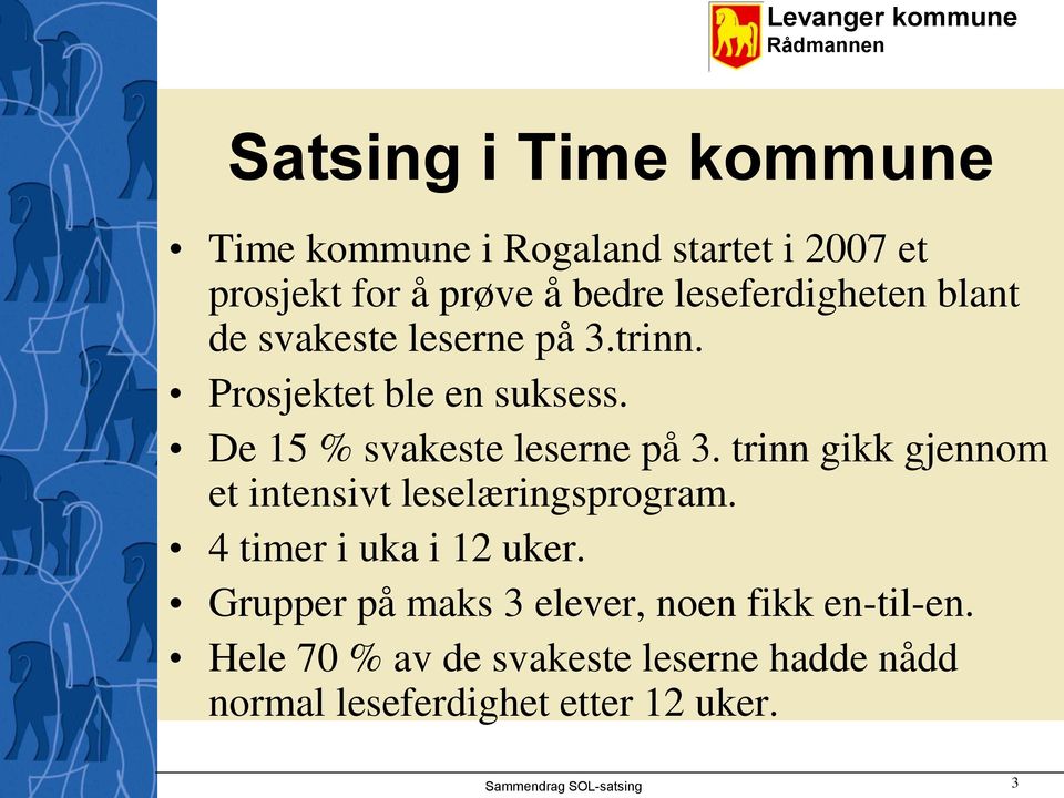 De 15 % svakeste leserne på 3. trinn gikk gjennom et intensivt leselæringsprogram. 4 timer i uka i 12 uker.