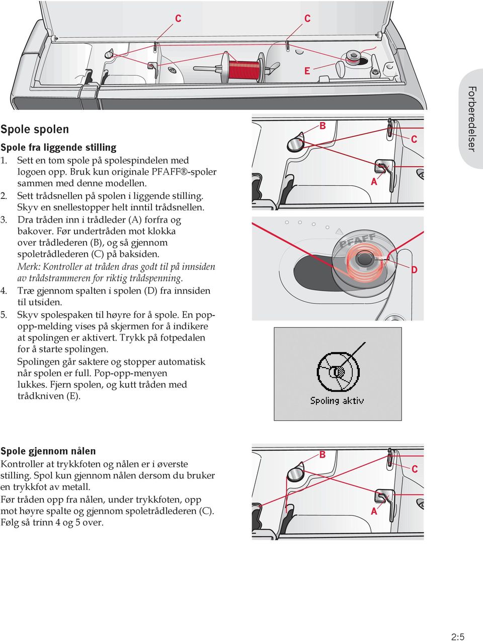 Før undertråden mot klokka over tråd lederen (B), og så gjennom spoletrådlederen (C) på baksiden. Merk: Kontroller at tråden dras godt til på innsiden av trådstrammeren for riktig trådspenning. 4.