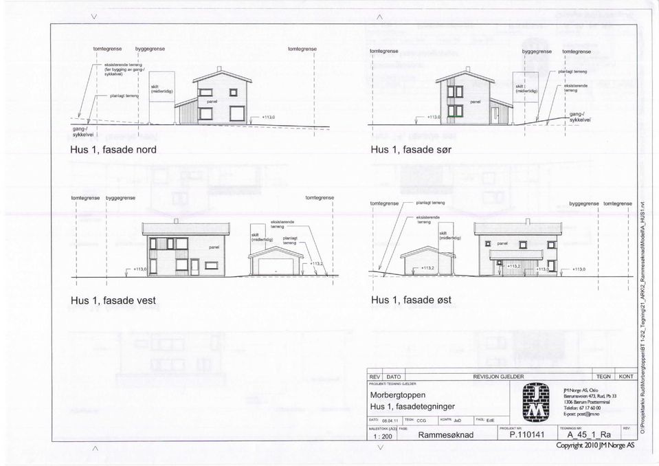 PROSJEKTi INO GJELOER Hus 1, fasadetegninger JMNoojeS,CSlo BaEPJiBveien 473, Rud, Pb 33 1306 Borun